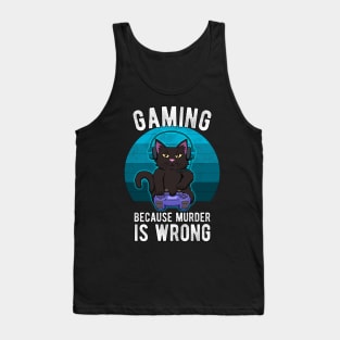 Gamer Cat Gaming because murder is wrong Funny Tank Top